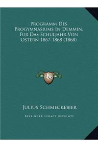 Programm Des Progymnasiums In Demmin, Fur Das Schuljahr Von Ostern 1867-1868 (1868)