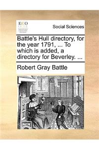 Battle's Hull Directory, for the Year 1791, ... to Which Is Added, a Directory for Beverley. ...