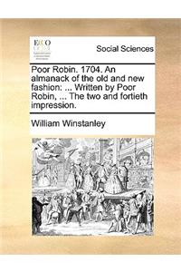Poor Robin. 1704. an Almanack of the Old and New Fashion