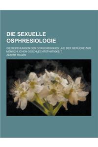 Die Sexuelle Osphresiologie; Die Beziehungen Des Geruchssinnes Und Der Geruche Zur Menschlichen Geschlechtsthatigkeit