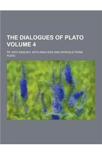 The Dialogues of Plato; Tr. Into English, with Analyses and Introductions Volume 4