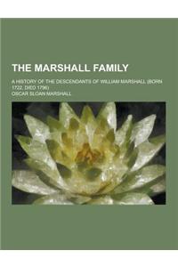 The Marshall Family; A History of the Descendants of William Marshall (Born 1722, Died 1796)