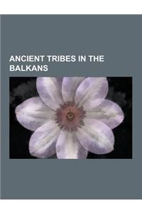 Ancient Tribes in the Balkans: Dacians, Illyrians, List of Ancient Tribes in Thrace and Dacia, Thracians, Costoboci, Odrysian Kingdom, Bryges, Tribal