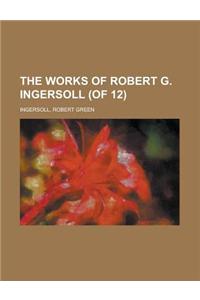 The Works of Robert G. Ingersoll (of 12) Volume 4