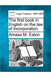 The First Book in English on the Law of Incorporation.