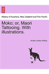 Moko; Or, Maori Tattooing. with Illustrations.