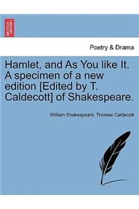 Hamlet, and As You like It. A specimen of a new edition [Edited by T. Caldecott] of Shakespeare.
