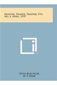 Hunter, Trader, Trapper, V74, No. 4, April, 1937