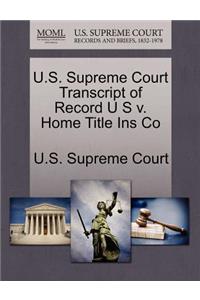 U.S. Supreme Court Transcript of Record U S V. Home Title Ins Co