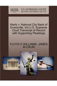 Wertz V. National City Bank of Evansville, Ind U.S. Supreme Court Transcript of Record with Supporting Pleadings