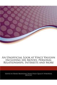 An Unofficial Look at Vince Vaughn Including His Movies, Personal Relationships, Interests and More