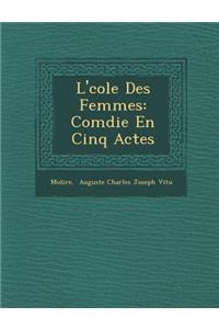 L' Cole Des Femmes: Com Die En Cinq Actes