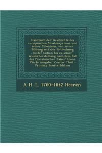 Handbuch Der Geschichte Des Europaischen Staatensystems Und Seiner Colonieen, Von Seiner Bildung Seit Der Entdeckung Beider Indien Bis Zu Seiner Wiede