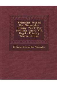 Kritisches Journal Der Philosophie, Herausg. Von F.W.J. Schelling Und G.W.F. Hegel