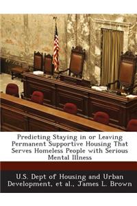 Predicting Staying in or Leaving Permanent Supportive Housing That Serves Homeless People with Serious Mental Illness