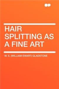 Hair Splitting as a Fine Art