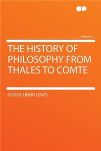 The History of Philosophy from Thales to Comte Volume 1