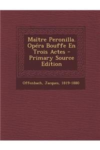 Maître Peronilla. Opéra Bouffe En Trois Actes