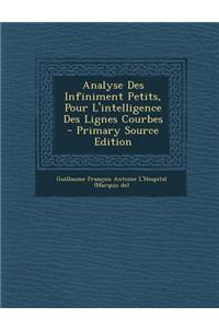 Analyse Des Infiniment Petits, Pour L'intelligence Des Lignes Courbes