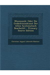 Mnemonik: Oder Die Gedachtnisskunst Der Alten Systematisch Bearbeitet