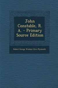 John Constable, R. A. - Primary Source Edition