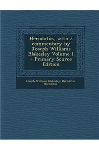 Herodotus, with a Commentary by Joseph Williams Blakesley Volume 1 - Primary Source Edition