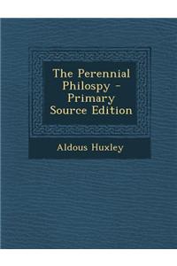 The Perennial Philospy - Primary Source Edition