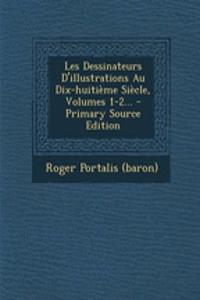 Les Dessinateurs D'illustrations Au Dix-huitième Siècle, Volumes 1-2...
