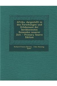Afrika, Dargestellt in Den Forschungen Und Erlebnissen Der Beruhmtesten Reisenden Neuerer Zeit. - Primary Source Edition