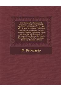 The Complete Monumental Register: : Containing All the Epitaphs, Inscriptions, &C. &C. &C. in the Different Churches and Burial-Grounds, in and about