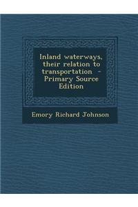 Inland Waterways, Their Relation to Transportation - Primary Source Edition