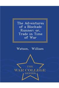 The Adventures of a Blockade Runner; Or, Trade in Time of War - War College Series