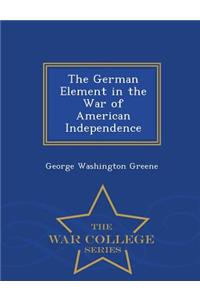 The German Element in the War of American Independence - War College Series