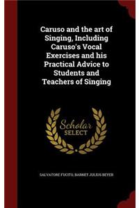 Caruso and the Art of Singing, Including Caruso's Vocal Exercises and His Practical Advice to Students and Teachers of Singing