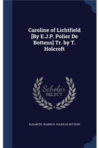 Caroline of Lichtfield [By E.J.P. Polier De Bottens] Tr. by T. Holcroft