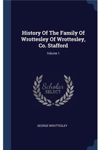 History Of The Family Of Wrottesley Of Wrottesley, Co. Stafford; Volume 1