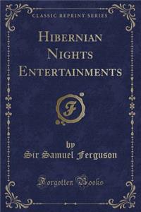 Hibernian Nights Entertainments (Classic Reprint)