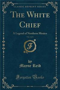 The White Chief, Vol. 2 of 3