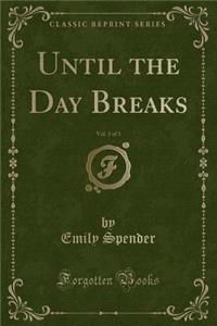 Until the Day Breaks, Vol. 3 of 3 (Classic Reprint)