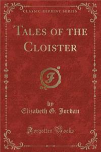 Tales of the Cloister (Classic Reprint)