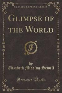 Glimpse of the World (Classic Reprint)