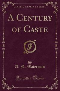 A Century of Caste (Classic Reprint)