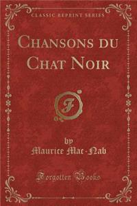 Chansons Du Chat Noir (Classic Reprint)