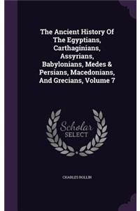 The Ancient History Of The Egyptians, Carthaginians, Assyrians, Babylonians, Medes & Persians, Macedonians, And Grecians, Volume 7