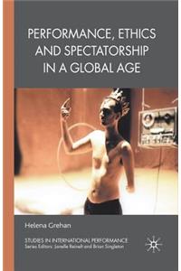Performance, Ethics and Spectatorship in a Global Age