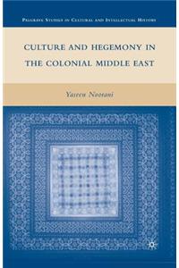 Culture and Hegemony in the Colonial Middle East