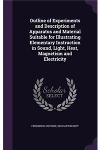 Outline of Experiments and Description of Apparatus and Material Suitable for Illustrating Elementary Instruction in Sound, Light, Heat, Magnetism and Electricity