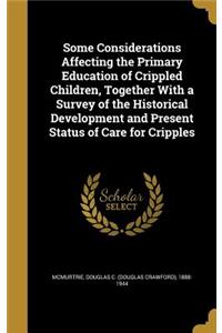 Some Considerations Affecting the Primary Education of Crippled Children, Together With a Survey of the Historical Development and Present Status of Care for Cripples