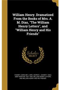 William Henry. Dramatized From the Books of Mrs. A. M. Diaz, 