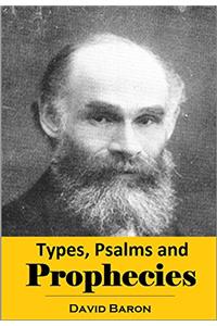 TYPES, PSALMS AND PROPHECIES: BEING A SE